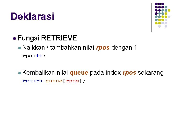 Deklarasi l Fungsi RETRIEVE l Naikkan / tambahkan nilai rpos dengan 1 rpos++; l