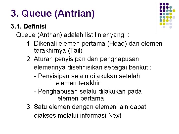 3. Queue (Antrian) 3. 1. Definisi Queue (Antrian) adalah list linier yang : 1.