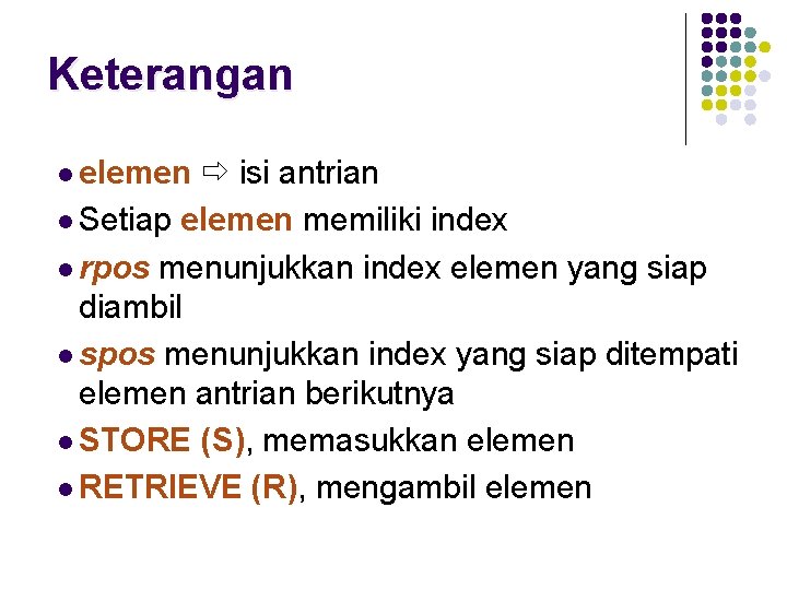 Keterangan l elemen isi antrian l Setiap elemen memiliki index l rpos menunjukkan index
