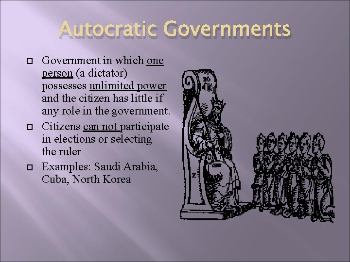 Autocratic Governments Government in which one person (a dictator) possesses unlimited power and the