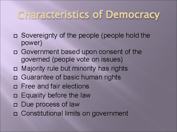 Characteristics of Democracy Sovereignty of the people (people hold the power) Government based upon