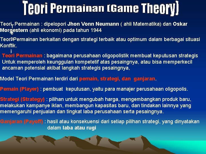 Teori Permainan : dipelopori Jhon Vonn Neumann ( ahli Matematika) dan Oskar T Morgestern