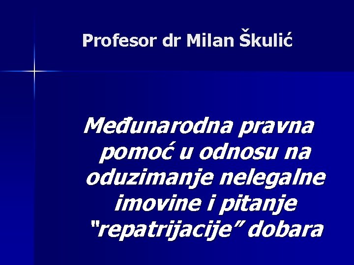 Profesor dr Milan Škulić Međunarodna pravna pomoć u odnosu na oduzimanje nelegalne imovine i