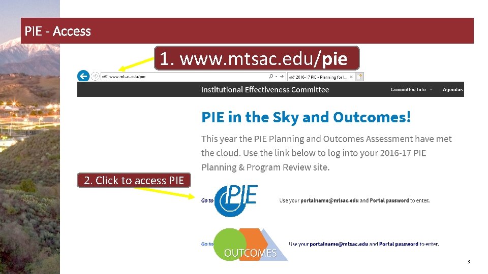 PIE - Access 1. www. mtsac. edu/pie 2. Click to access PIE 3 