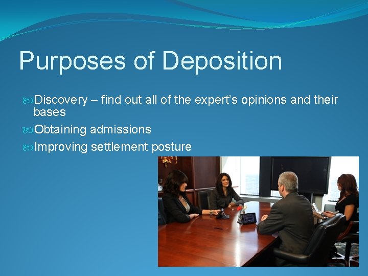 Purposes of Deposition Discovery – find out all of the expert’s opinions and their