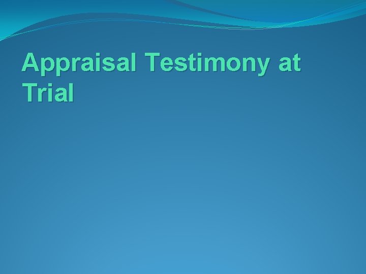Appraisal Testimony at Trial 