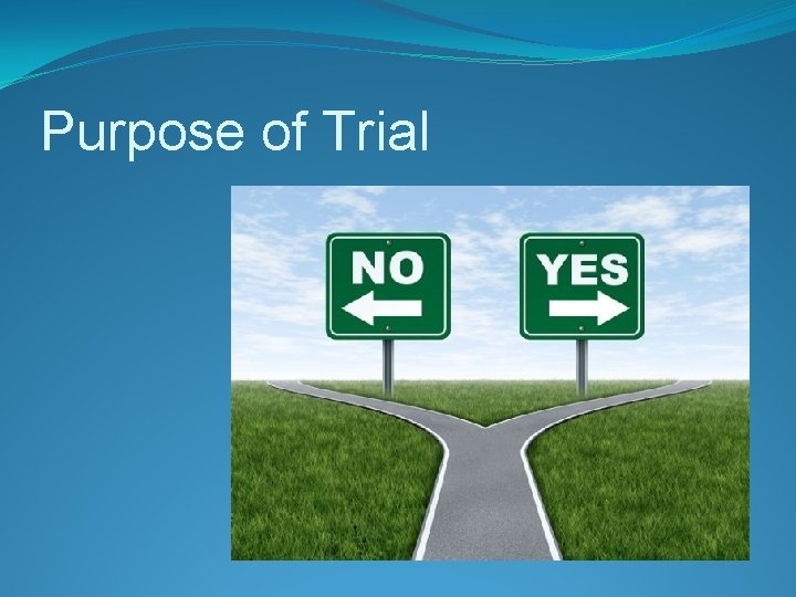 Purpose of Trial 