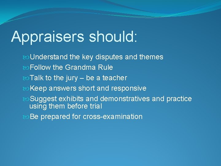 Appraisers should: Understand the key disputes and themes Follow the Grandma Rule Talk to