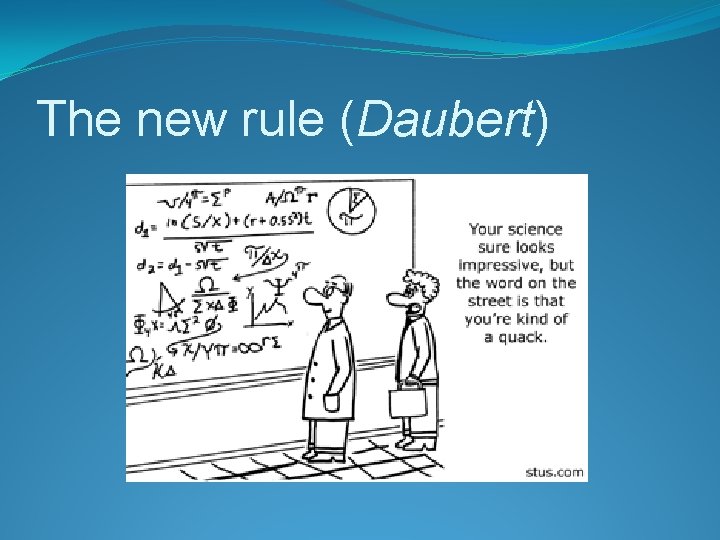 The new rule (Daubert) 