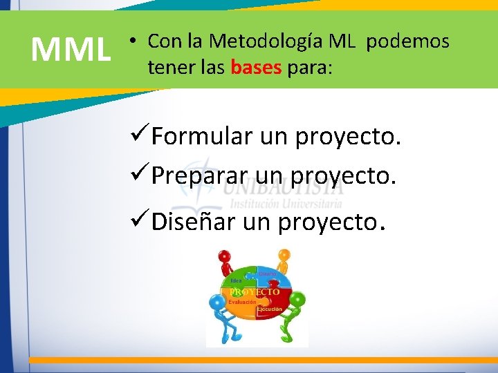 MML • Con la Metodología ML podemos tener las bases para: üFormular un proyecto.