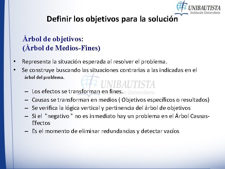 Definir los objetivos para la solución Árbol de objetivos: (Árbol de Medios-Fines) • Representa
