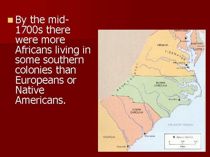 n By the mid 1700 s there were more Africans living in some southern