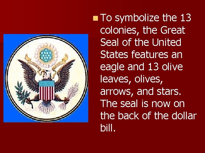 n To symbolize the 13 colonies, the Great Seal of the United States features