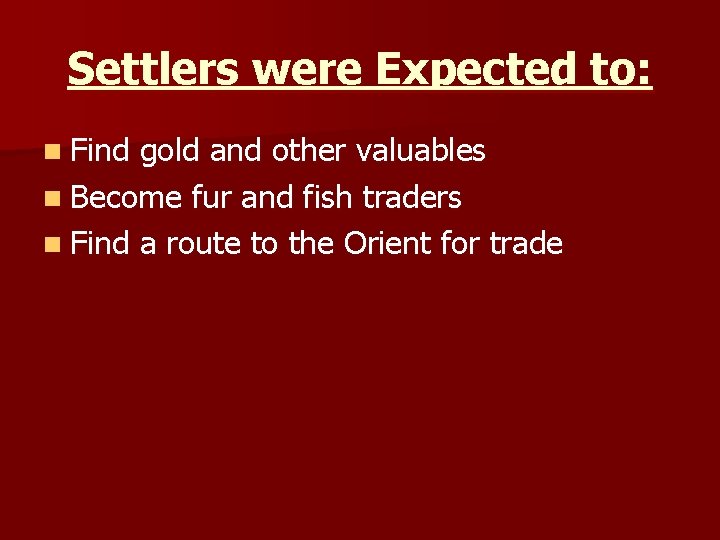 Settlers were Expected to: n Find gold and other valuables n Become fur and