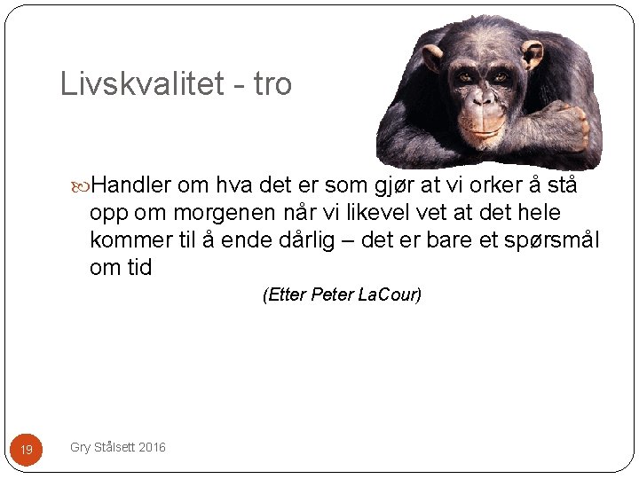 Livskvalitet - tro Handler om hva det er som gjør at vi orker å