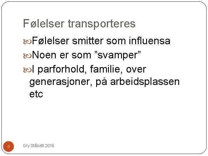 Følelser transporteres Følelser smitter som influensa Noen er som ”svamper” I parforhold, familie, over