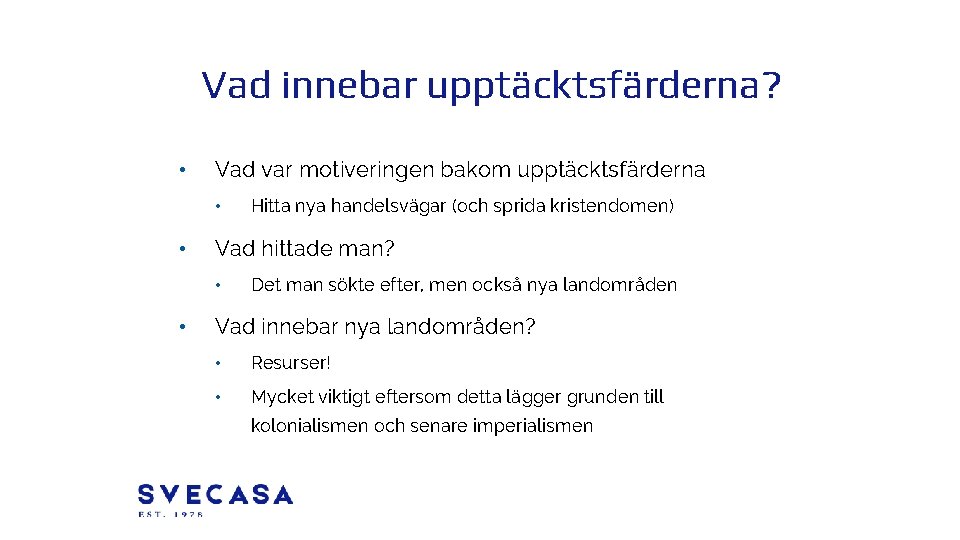 Vad innebar upptäcktsfärderna? • Vad var motiveringen bakom upptäcktsfärderna • • Vad hittade man?