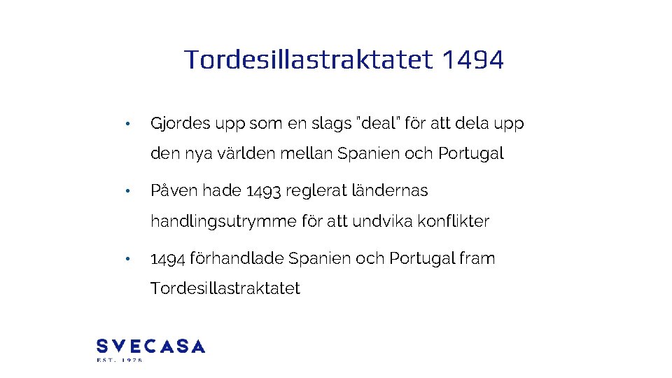 Tordesillastraktatet 1494 • Gjordes upp som en slags ”deal” för att dela upp den