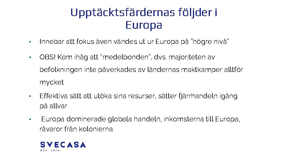 Upptäcktsfärdernas följder i Europa • Innebar att fokus även vändes ut ur Europa på
