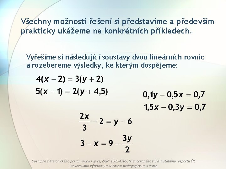 Všechny možnosti řešení si představíme a především prakticky ukážeme na konkrétních příkladech. Vyřešíme si