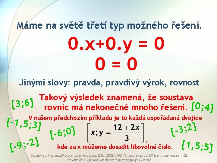 Máme na světě třetí typ možného řešení. 0. x+0. y = 0 0=0 Jinými