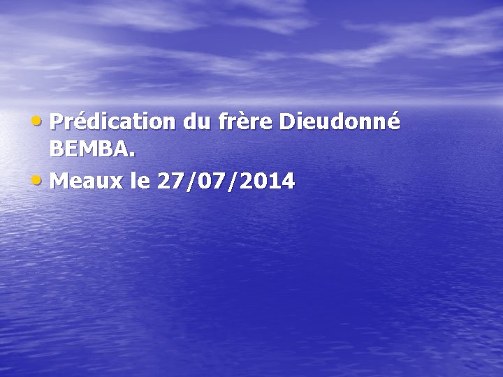  • Prédication du frère Dieudonné BEMBA. • Meaux le 27/07/2014 