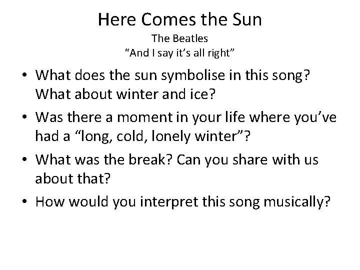 Here Comes the Sun The Beatles “And I say it’s all right” • What