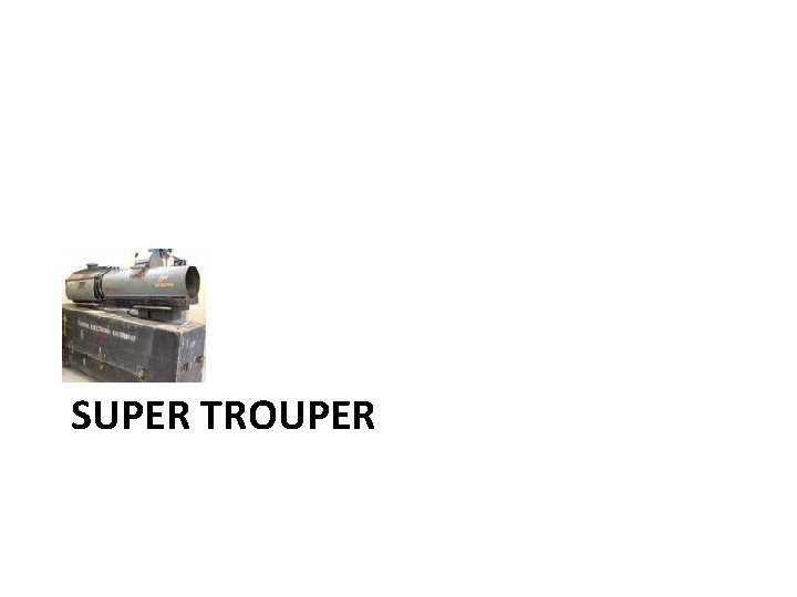 SUPER TROUPER 