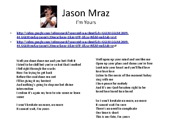 Jason Mraz I’m Yours • • http: //video. google. com/videosearch? sourceid=navclient&rls=GGLM, GGLM: 200944, GGLM: