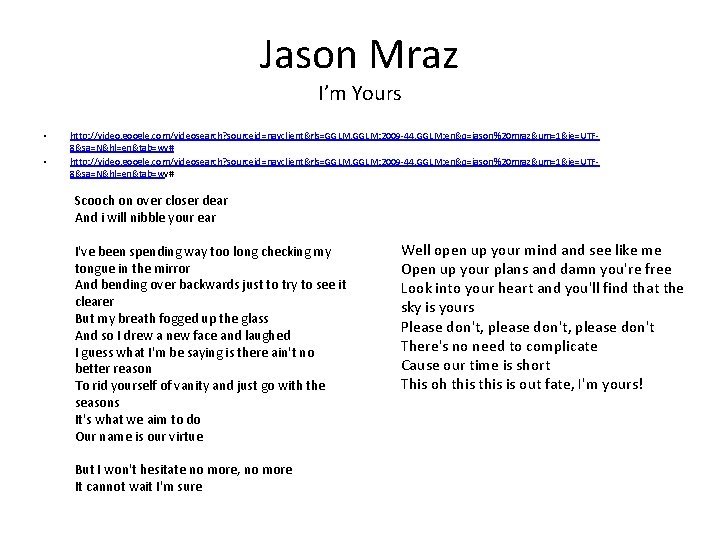Jason Mraz I’m Yours • • http: //video. google. com/videosearch? sourceid=navclient&rls=GGLM, GGLM: 2009 -44,
