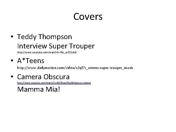 Covers • Teddy Thompson Interview Super Trouper http: //www. youtube. com/watch? v=Ro_q-8 D 1