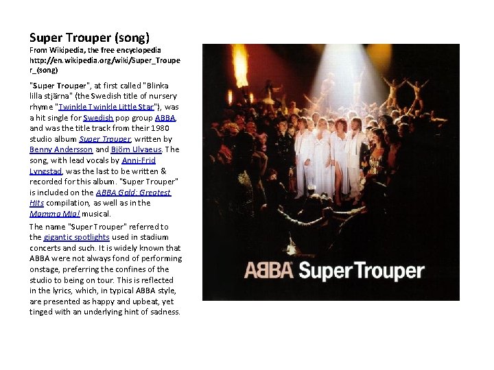 Super Trouper (song) From Wikipedia, the free encyclopedia http: //en. wikipedia. org/wiki/Super_Troupe r_(song) "Super