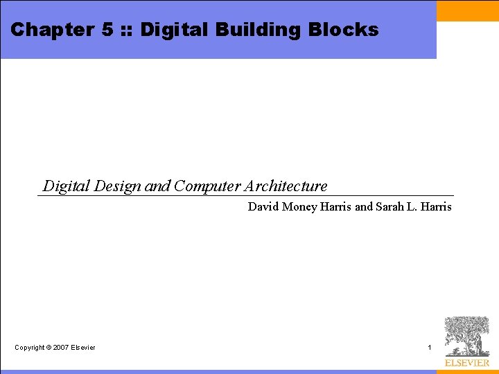 Chapter 5 : : Digital Building Blocks Digital Design and Computer Architecture David Money