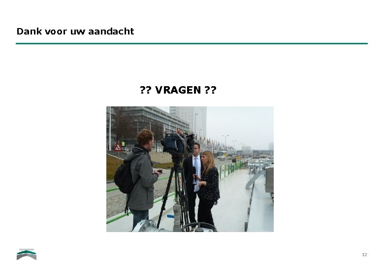 Dank voor uw aandacht ? ? VRAGEN ? ? 12 