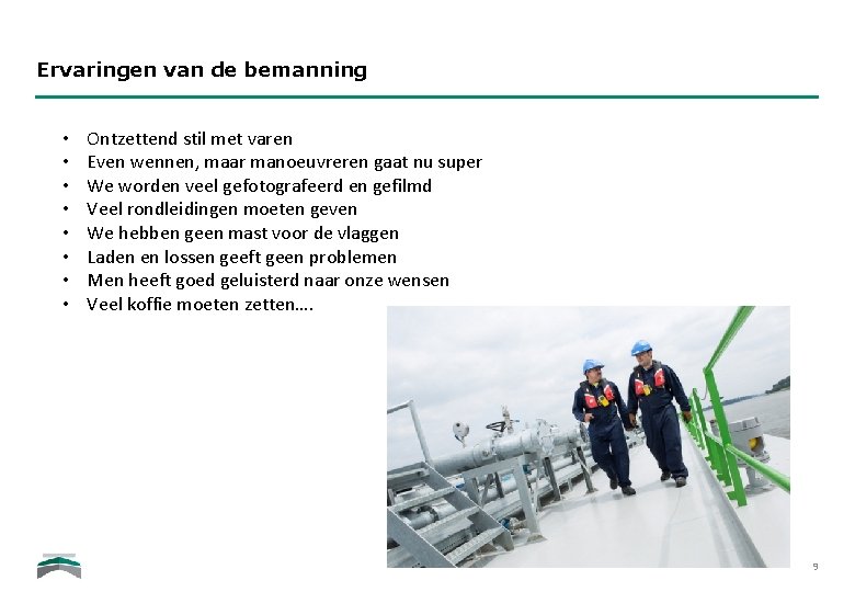 Ervaringen van de bemanning • • Ontzettend stil met varen Even wennen, maar manoeuvreren