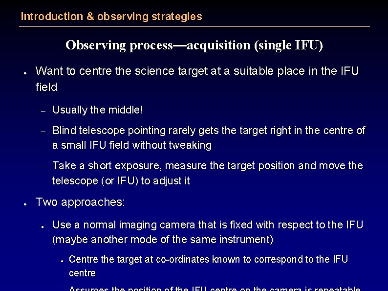 Introduction & observing strategies Observing process—acquisition (single IFU) ● ● Want to centre the