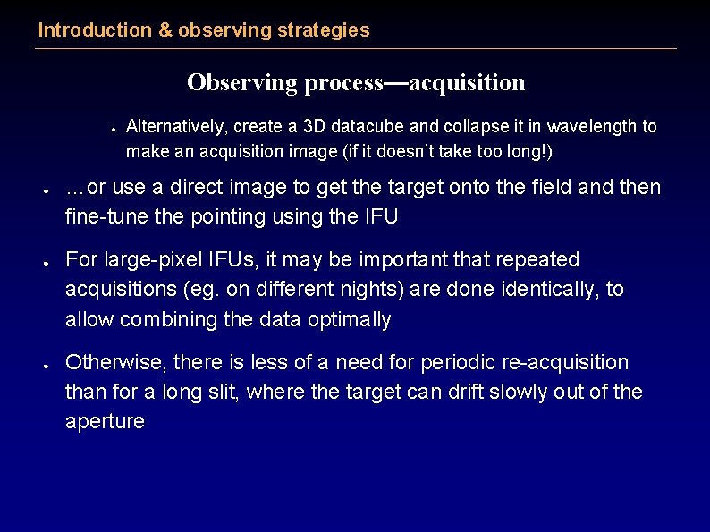 Introduction & observing strategies Observing process—acquisition ● ● Alternatively, create a 3 D datacube