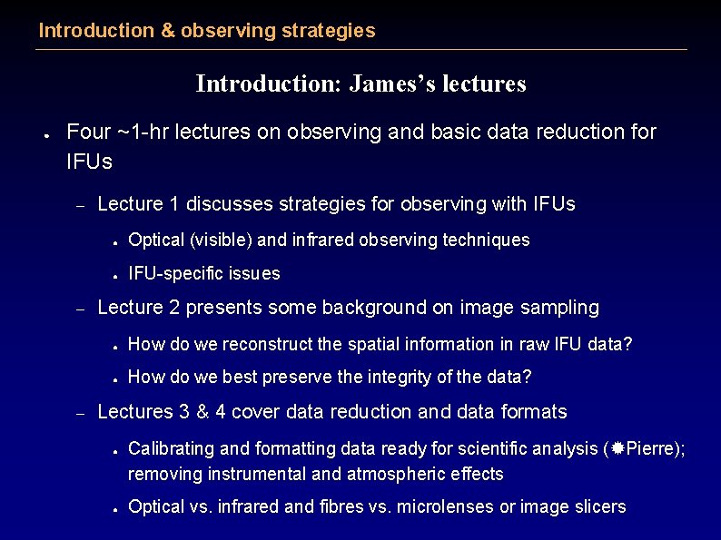 Introduction & observing strategies Introduction: James’s lectures ● Four ~1 -hr lectures on observing