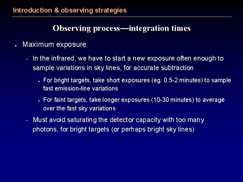 Introduction & observing strategies Observing process—integration times ● Maximum exposure – In the infrared,