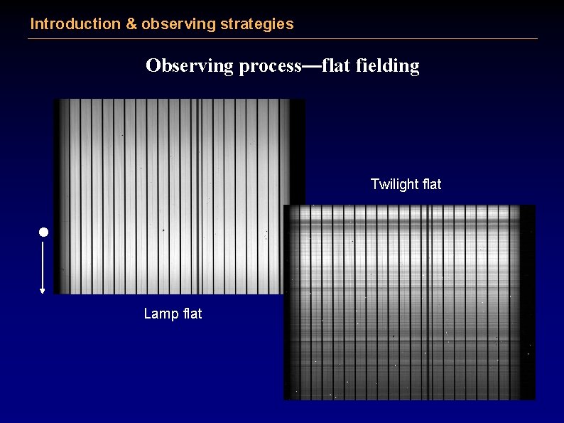 Introduction & observing strategies Observing process—flat fielding Twilight flat l Lamp flat 