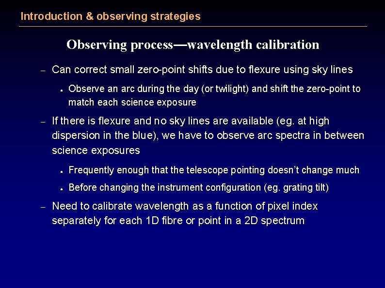 Introduction & observing strategies Observing process—wavelength calibration – Can correct small zero-point shifts due