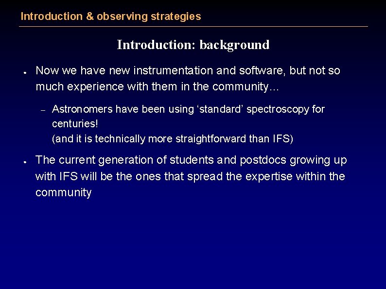 Introduction & observing strategies Introduction: background ● Now we have new instrumentation and software,