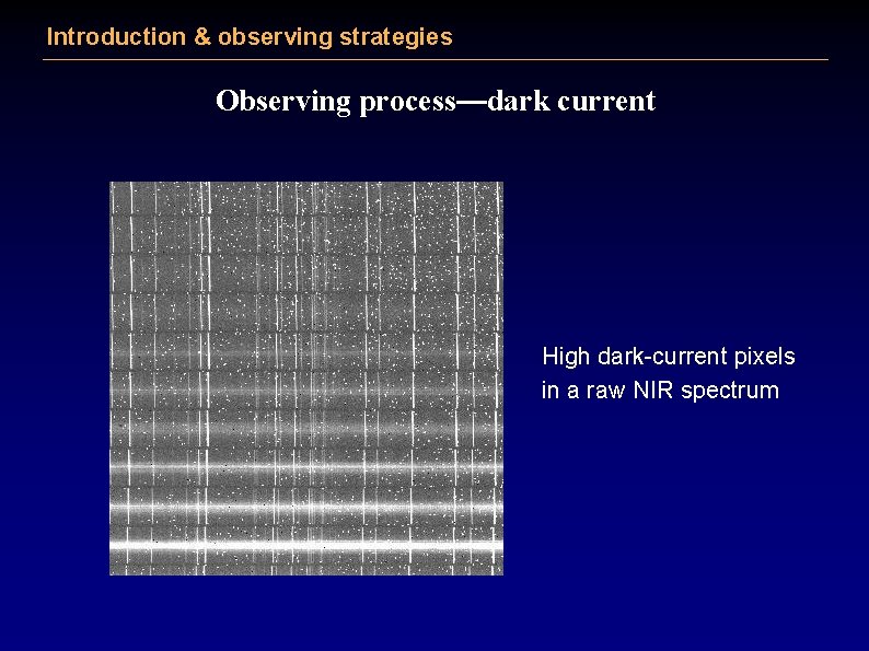 Introduction & observing strategies Observing process—dark current High dark-current pixels in a raw NIR