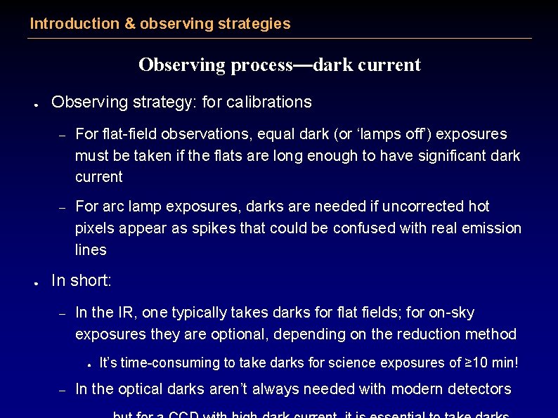 Introduction & observing strategies Observing process—dark current ● ● Observing strategy: for calibrations –