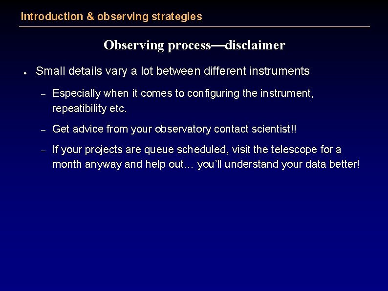 Introduction & observing strategies Observing process—disclaimer ● Small details vary a lot between different