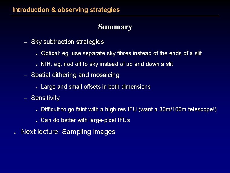 Introduction & observing strategies Summary – – Sky subtraction strategies ● Optical: eg. use