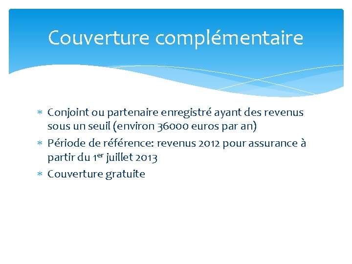 Couverture complémentaire Conjoint ou partenaire enregistré ayant des revenus sous un seuil (environ 36000