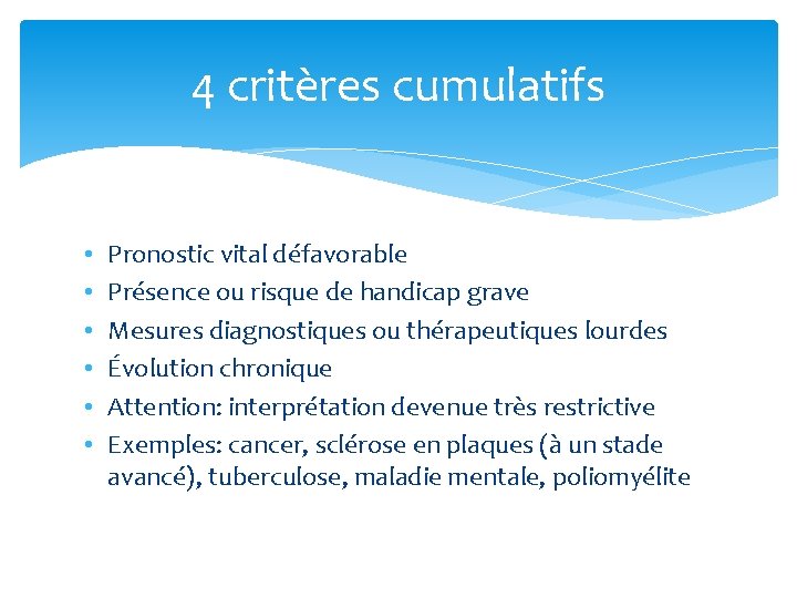 4 critères cumulatifs • • • Pronostic vital défavorable Présence ou risque de handicap