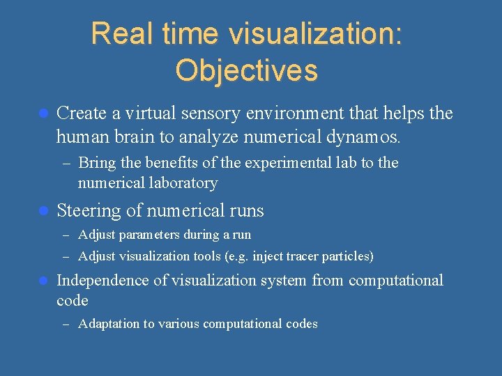 Real time visualization: Objectives Create a virtual sensory environment that helps the human brain