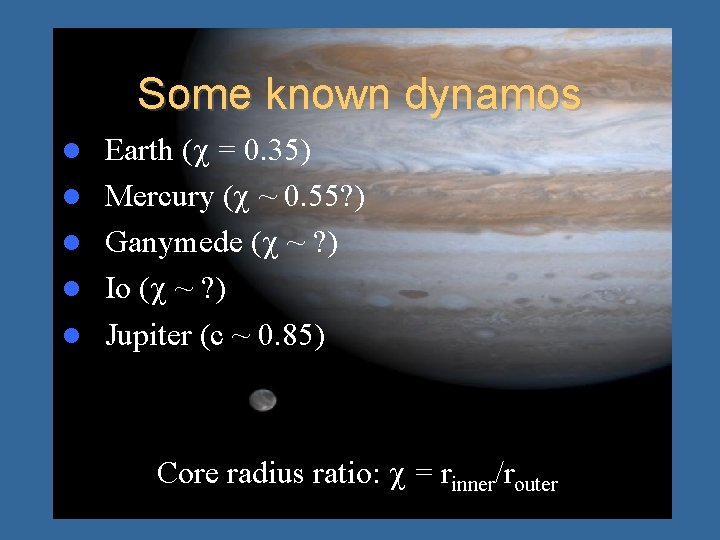 Some known dynamos Earth ( = 0. 35) Mercury ( ~ 0. 55? )